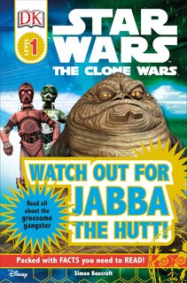 Front cover_Dk Readers L1: Star Wars: The Clone Wars: Watch Out For Jabba The Hutt!