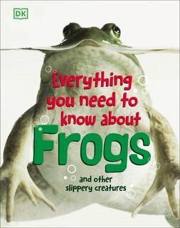 Couverture_Everything You Need To Know About Frogs And Other Slippery Creatures