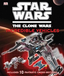 Front cover_Star Wars Clone Wars Incredible Vehicles