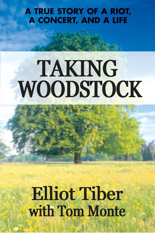 Taking Woodstock: A True Story of a Riot, a Concert, and a Life