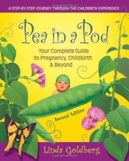 Pea in a Pod, Second Edition: Your complete Guide to Pregnancy, Childbirth & Beyond