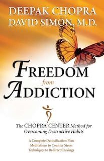 Freedom From Addiction: The Chopra Center Method for Overcoming Destructive Habits