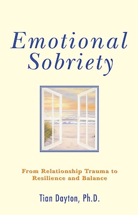 Emotional Sobriety: From Relationship Trauma To Resilience And Balance