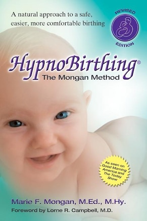 HypnoBirthing, Fourth Edition: The natural approach to safer, easier, more comfortable birthing - The Mongan Method, 4th Edition