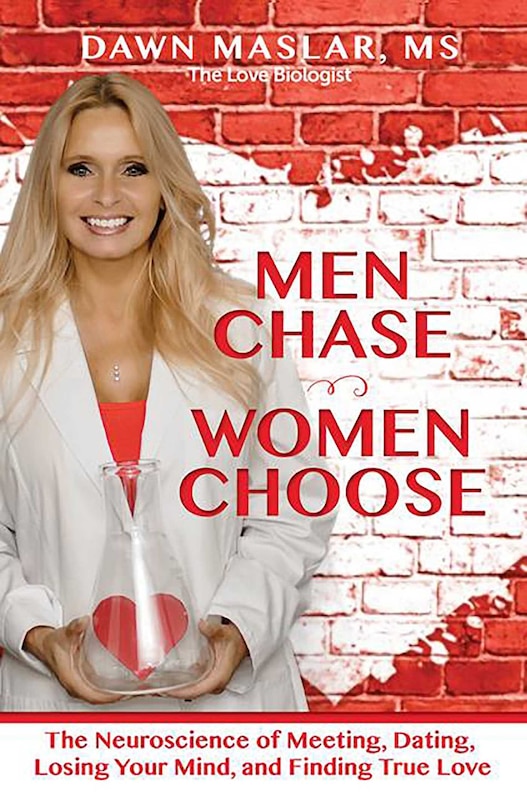 Men Chase, Women Choose: The Neuroscience Of Meeting, Dating, Losing Your Mind, And Finding True Love