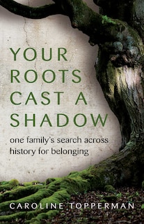 Front cover_Your Roots Cast a Shadow