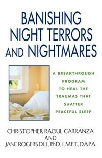 Banishing Night Terrors and Nightmares: A Breakthrough Program To Heal The Traumas That Shatter Peaceful Sleep