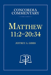 Front cover_Matthew 11:2-20:34 - Concordia Commentary