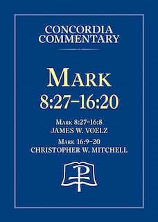 Front cover_Mark 8:27 - 16:20 - Concordia Commentary