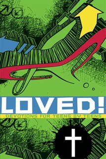 Loved: Devotions for Teens by Teens: Devotions for Teens by Teens