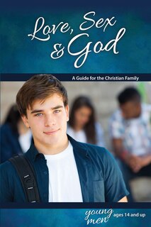 Front cover_Love, Sex & God: For Young Men Ages 14 and Up - Learning about Sex