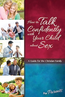 Front cover_How to Talk Confidently with Your Child about Sex: For Parents - Learning about Sex