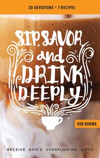 Couverture_Sip, Savor, and Drink Deeply Devotional: Receive God's Overflowing Gifts