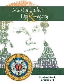 Martin Luther: Life & Legacy - Grade 3-4 Student Book