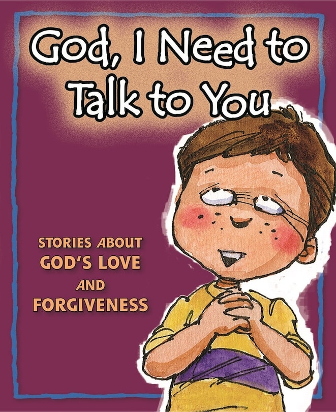 Couverture_God, I Need to Talk to You: Stories about God's Love and Forgiveness
