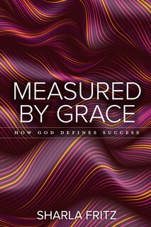 Front cover_Measured by Grace: How God Defines Success