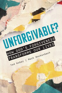 Front cover_Unforgivable? How God's Forgiveness Transforms Our Lives