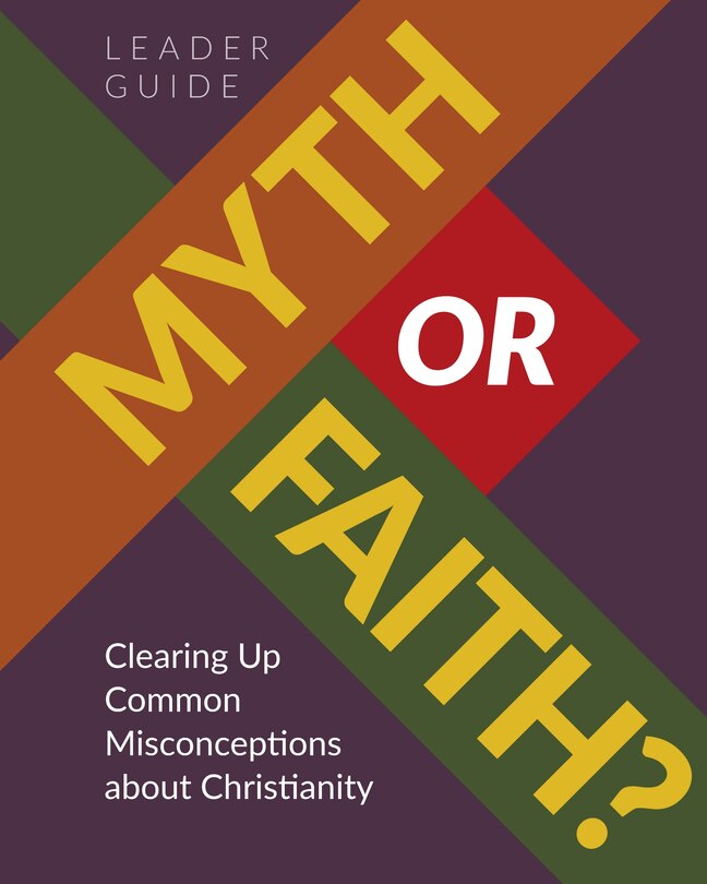 Couverture_Myth or Faith? Clearing Up Common Misconceptions about Christianity - Leader Guide