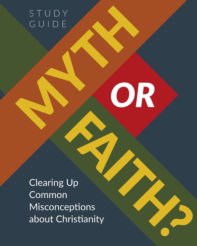 Couverture_Myth or Faith? Clearing Up Common Misconceptions about Christianity - Study Guide