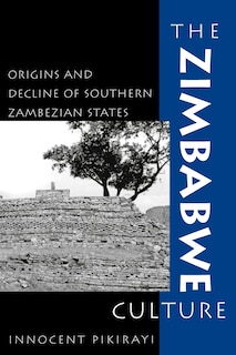 The Zimbabwe Culture: Origins and Decline of Southern Zambezian States