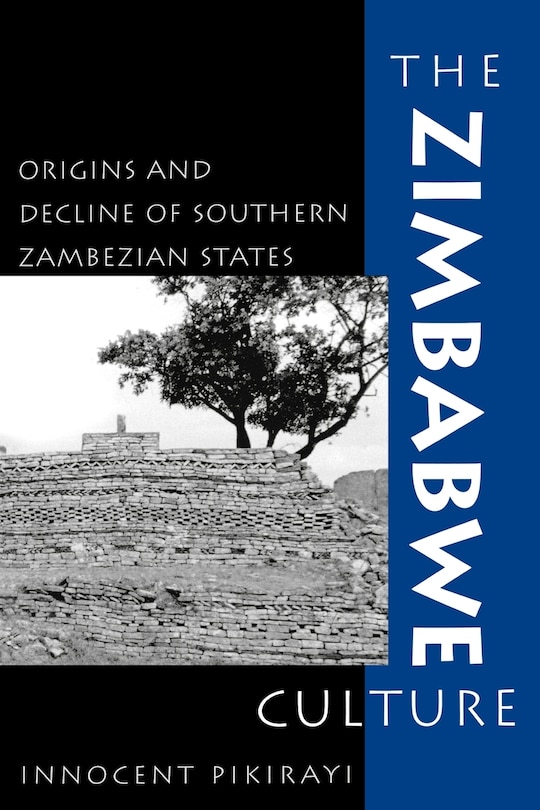 The Zimbabwe Culture: Origins and Decline of Southern Zambezian States