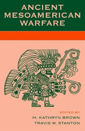 Front cover_Ancient Mesoamerican Warfare