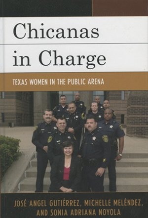 Chicanas in Charge: Texas Women in the Public Arena