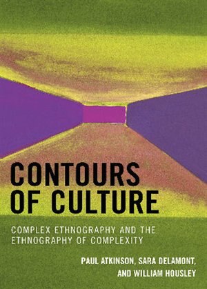 Contours of Culture: Complex Ethnography and the Ethnography of Complexity