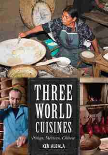 Three World Cuisines: Italian, Mexican, Chinese by Ken Albala