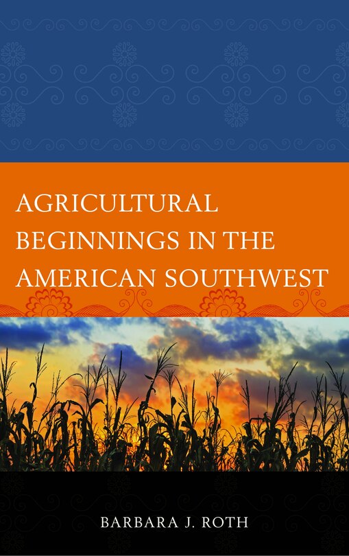 Front cover_Agricultural Beginnings In The American Southwest