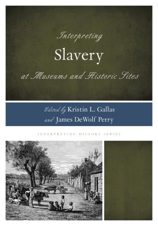 Front cover_Interpreting Slavery At Museums And Historic Sites