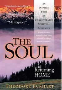 The Soul Is Returning Home: An Inspired Book Of Concentrated Spiritual Messages