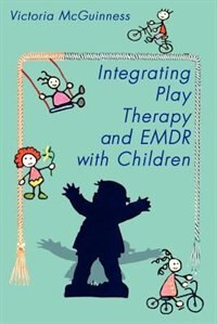 Front cover_Integrating Play Therapy and Emdr with Children