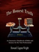 The Honest Truth: An Interactive Handbook of Bible and Science for the Non-Professional