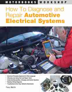 How To Diagnose And Repair Automotive Electrical Systems by Tracy Martin