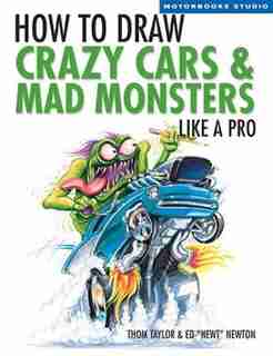 How To Draw Crazy Cars & Mad Monsters Like a Pro by Thom Taylor