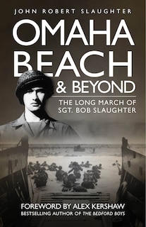 Omaha Beach and Beyond: The Long March of Sergeant Bob Slaughter