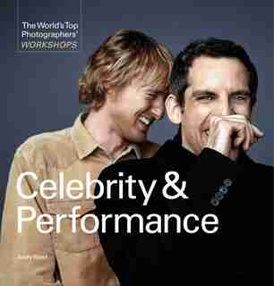 The World's Top Photographer's Workshops: Celebrity & Performance by Andy Steel