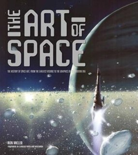 The Art Of Space: The History Of Space Art, From The Earliest Visions To The Graphics Of The Modern Era