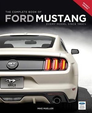 The Complete Book Of Ford Mustang: Every Model Since 1964 1/2