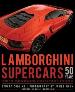 Lamborghini Supercars 50 Years: From The Groundbreaking Miura To Today's Hypercars - Foreword By Fabio Lamborghini