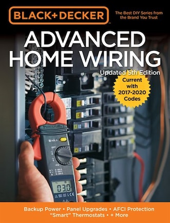 Black & Decker Advanced Home Wiring, 5th Edition: Backup Power - Panel Upgrades - AFCI Protection - Smart Thermostats - + More