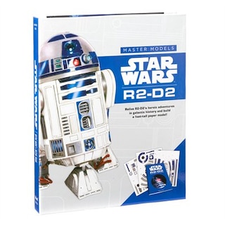 Star Wars Master Models R2-d2: Relive R2-d2's Heroic Adventures In Galactic History And Build A Foot-tall Paper Model