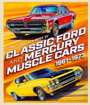 The Complete Book of Classic Ford and Mercury Muscle Cars: 1961-1973