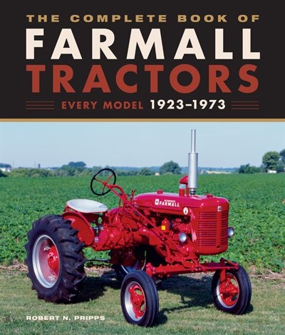 The Complete Book Of Farmall Tractors: Every Model 1923-1973