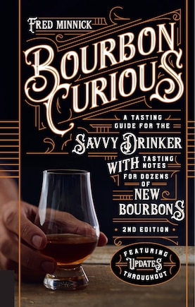 Bourbon Curious: A Tasting Guide For The Savvy Drinker With Tasting Notes For Dozens Of New Bourbons