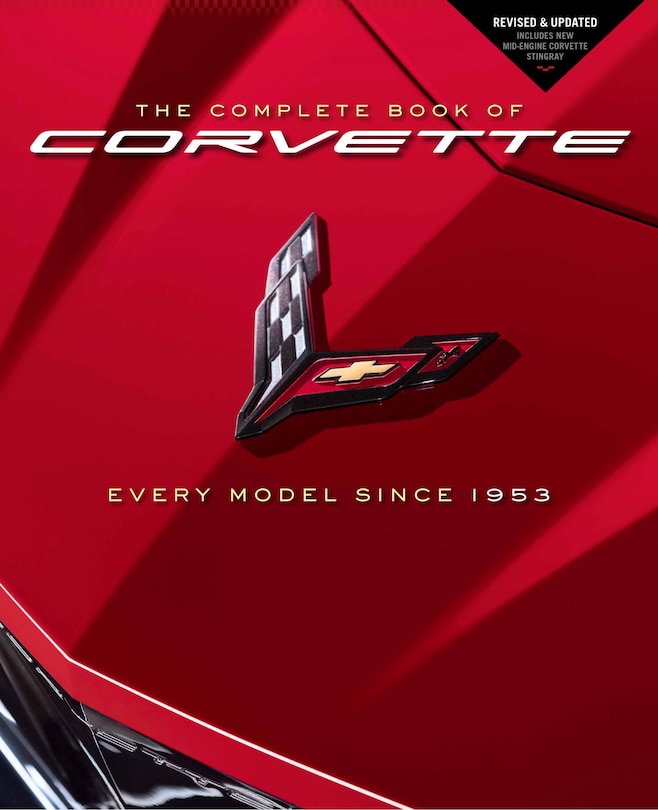 The Complete Book Of Corvette: Every Model Since 1953 - Revised & Updated Includes New Mid-engine Corvette Stingray