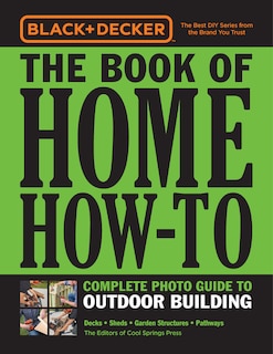 Front cover_Black & Decker The Book of Home How-To Complete Photo Guide to Outdoor Building