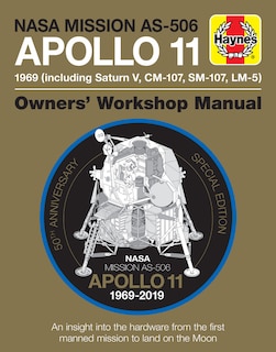 NASA Mission AS-506 Apollo 11 1969 (including Saturn V, CM-107, SM-107, LM-5): 50th Anniversary Special Edition - An insight into the hardware from the first manned mission to land on the moon