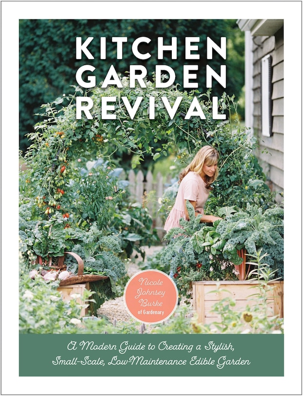 Kitchen Garden Revival: A Modern Guide To Creating A Stylish, Small-scale, Low-maintenance, Edible Garden